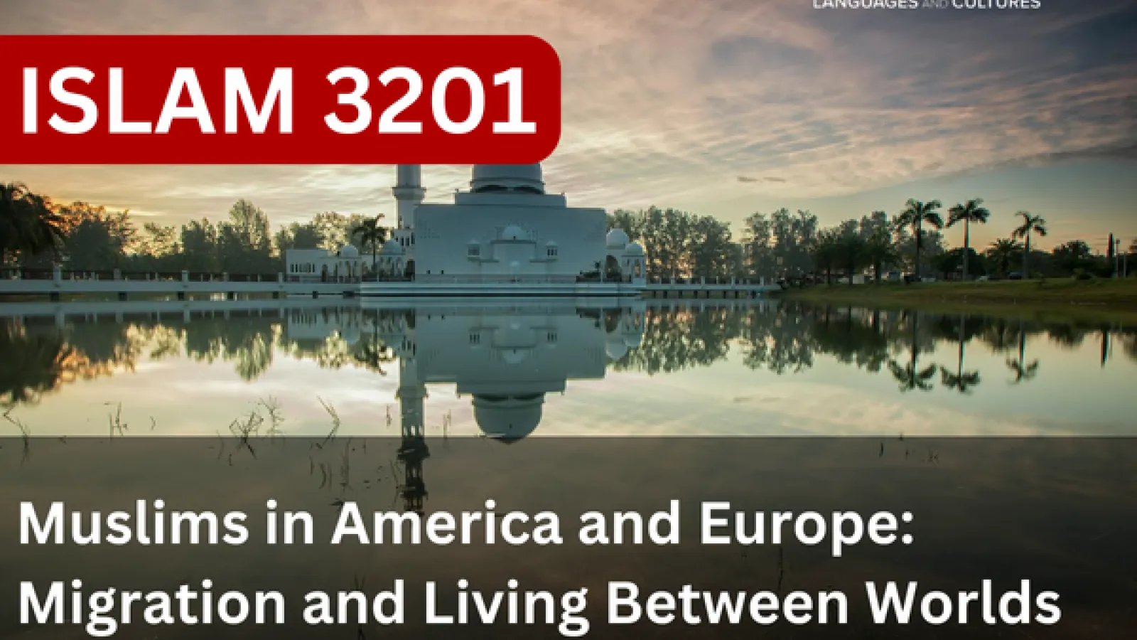 Islam 3201 - Muslims in America and Europe: Migration and Living Between Worlds