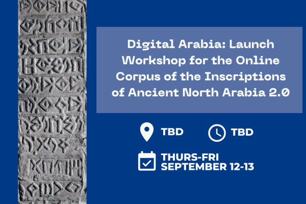 Digital Arabia: Launch Workshop for the Online Corpus of the Inscriptions of Ancient North Arabia 2.0 Poster